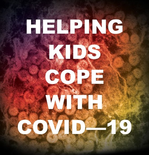 Helping Kids Cope with COVID – 19
