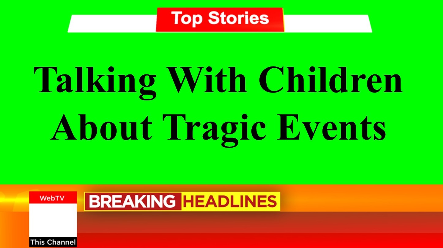 Helping Children Cope With Tragic Events